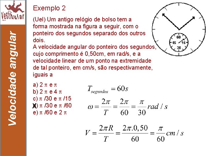 Velocidade angular Exemplo 2 11 (Uel) Um antigo relógio de bolso tem a forma