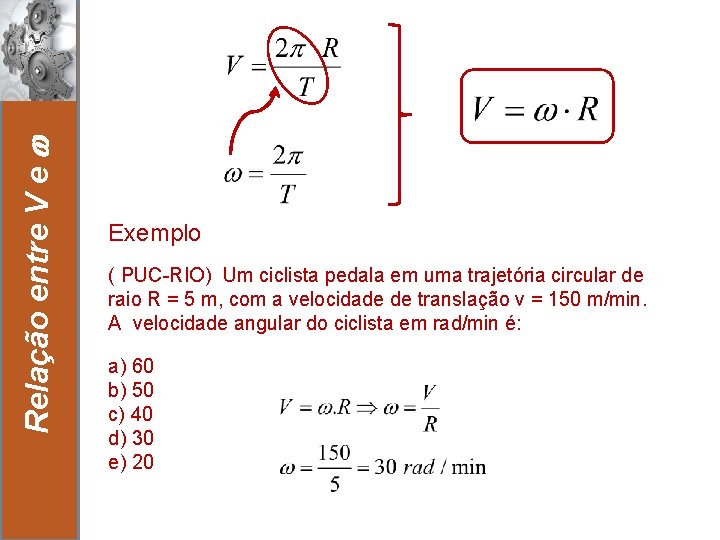 Relação entre V e 12 Exemplo ( PUC-RIO) Um ciclista pedala em uma trajetória