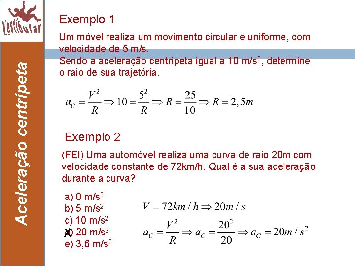 Exemplo 1 Aceleração centrípeta 15 Um móvel realiza um movimento circular e uniforme, com