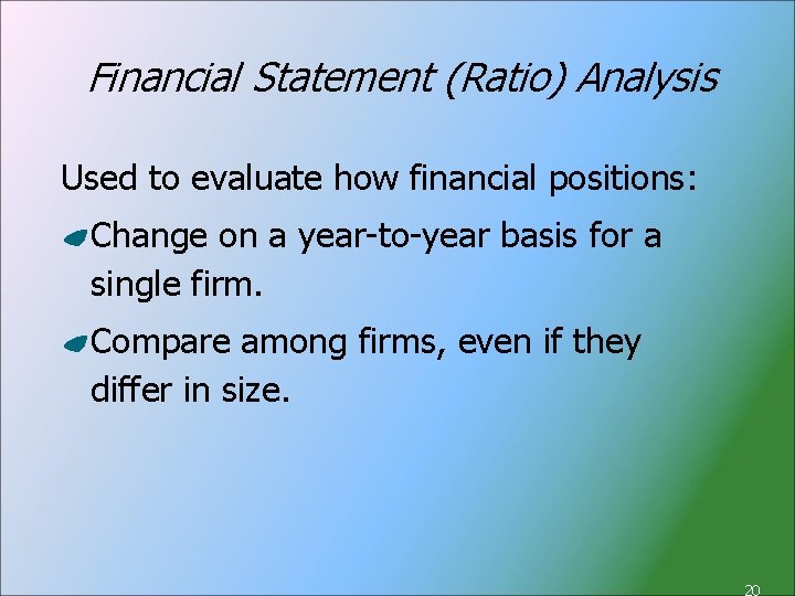 Financial Statement (Ratio) Analysis Used to evaluate how financial positions: Change on a year-to-year