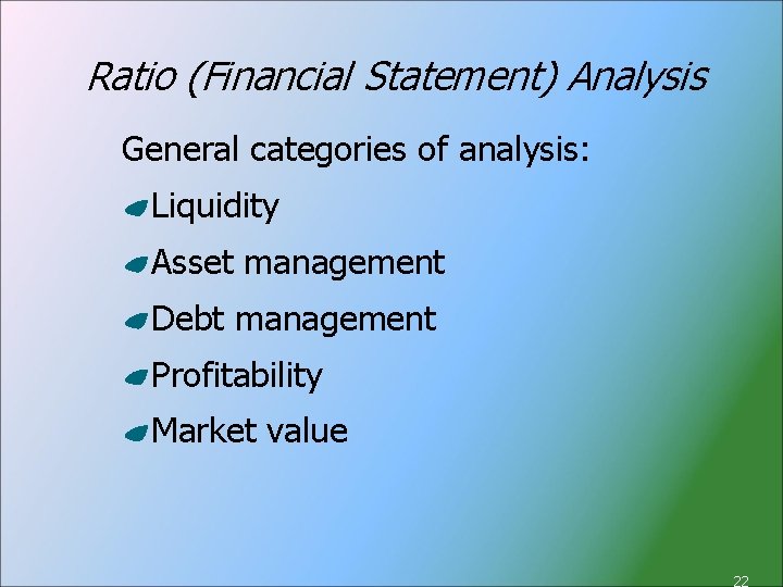 Ratio (Financial Statement) Analysis General categories of analysis: Liquidity Asset management Debt management Profitability
