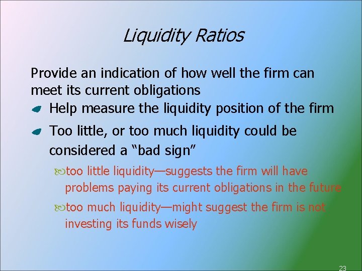 Liquidity Ratios Provide an indication of how well the firm can meet its current