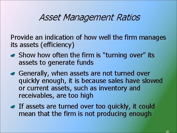 Asset Management Ratios Provide an indication of how well the firm manages its assets