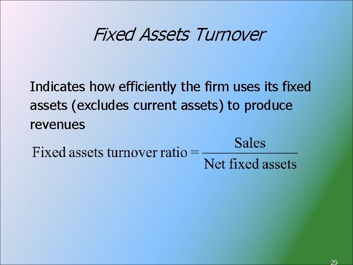 Fixed Assets Turnover Indicates how efficiently the firm uses its fixed assets (excludes current