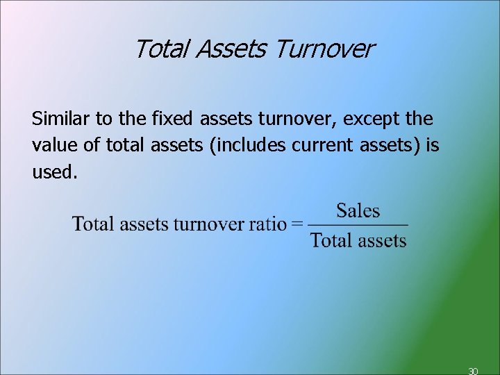 Total Assets Turnover Similar to the fixed assets turnover, except the value of total