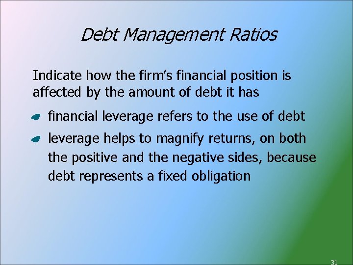 Debt Management Ratios Indicate how the firm’s financial position is affected by the amount