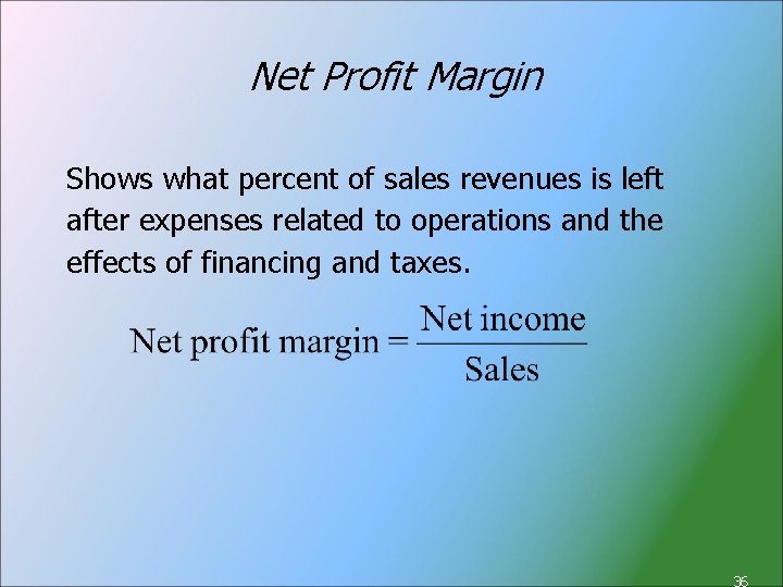 Net Profit Margin Shows what percent of sales revenues is left after expenses related