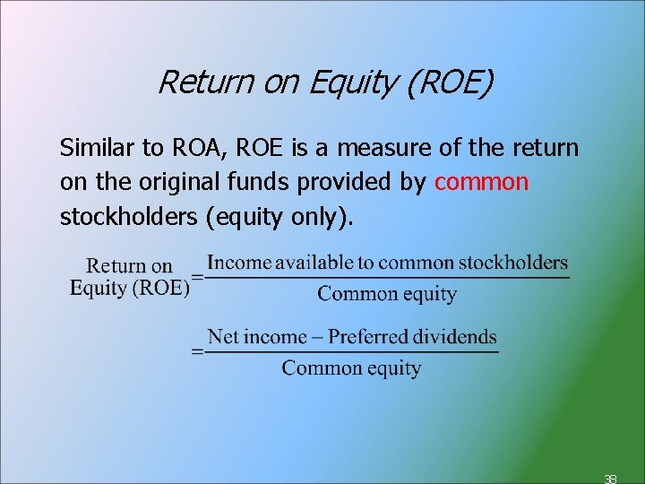 Return on Equity (ROE) Similar to ROA, ROE is a measure of the return