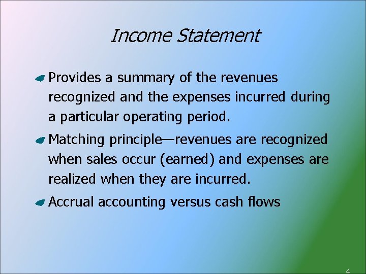 Income Statement Provides a summary of the revenues recognized and the expenses incurred during