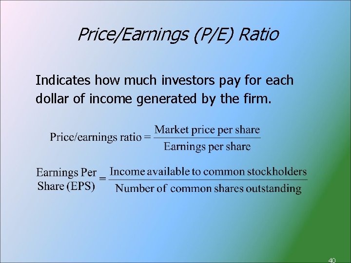 Price/Earnings (P/E) Ratio Indicates how much investors pay for each dollar of income generated