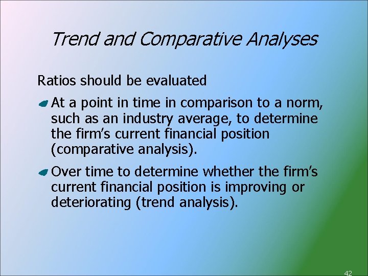 Trend and Comparative Analyses Ratios should be evaluated At a point in time in