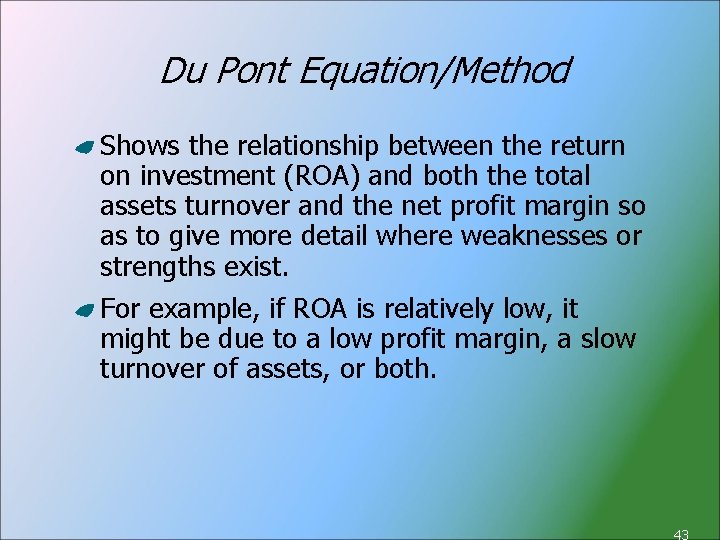 Du Pont Equation/Method Shows the relationship between the return on investment (ROA) and both