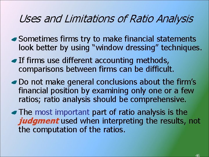 Uses and Limitations of Ratio Analysis Sometimes firms try to make financial statements look