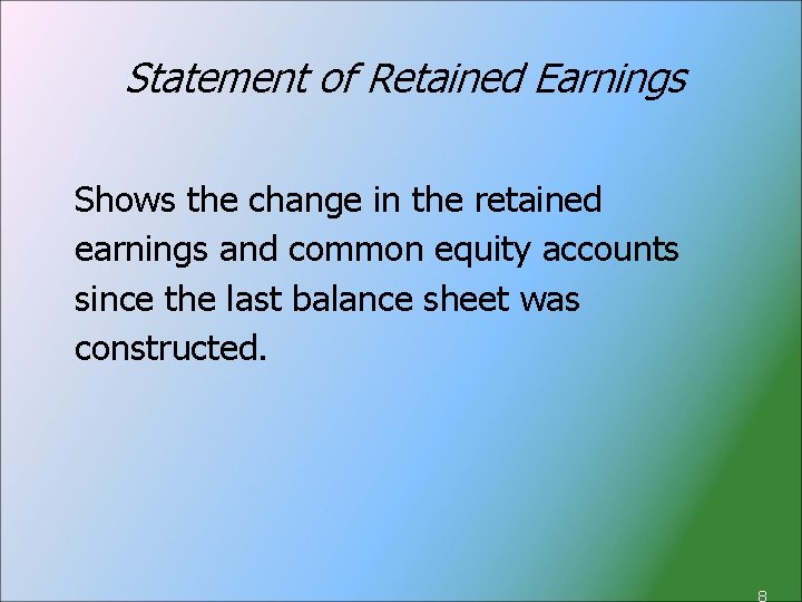 Statement of Retained Earnings Shows the change in the retained earnings and common equity