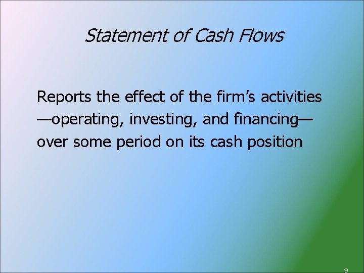 Statement of Cash Flows Reports the effect of the firm’s activities —operating, investing, and