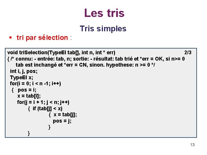 Les tris Tris simples § tri par sélection : void tri. Selection(Type. El tab[],