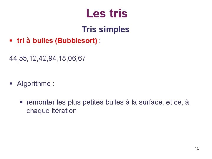 Les tris Tris simples § tri à bulles (Bubblesort) : 44, 55, 12, 42,