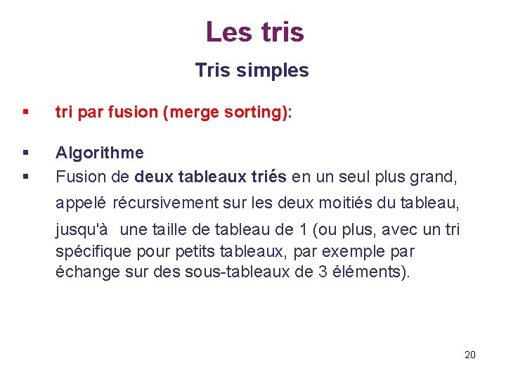 Les tris Tris simples § tri par fusion (merge sorting): § § Algorithme Fusion