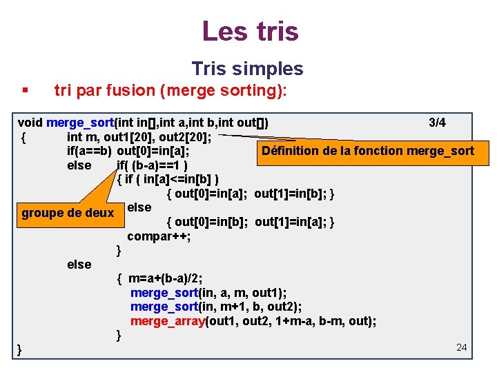 Les tris Tris simples § tri par fusion (merge sorting): void merge_sort(int in[], int
