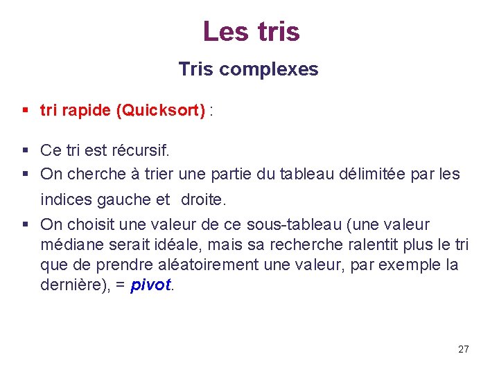 Les tris Tris complexes § tri rapide (Quicksort) : § Ce tri est récursif.