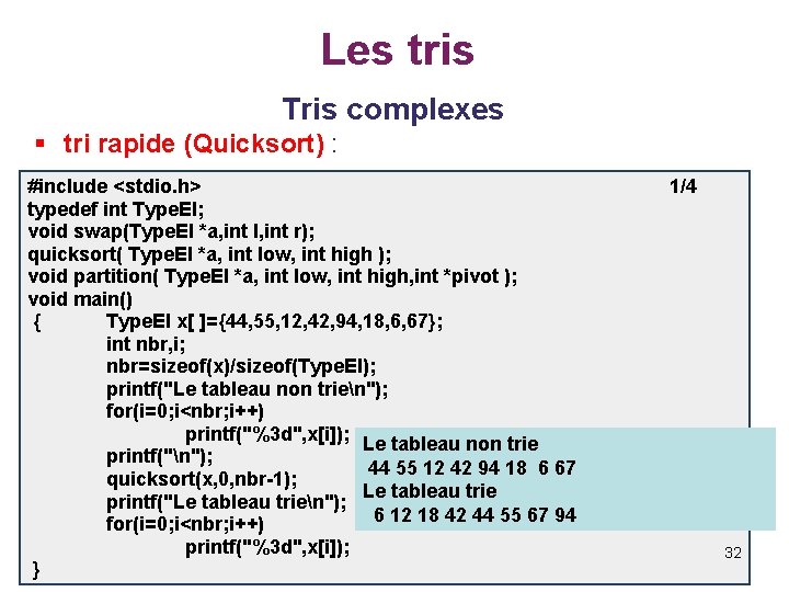 Les tris Tris complexes § tri rapide (Quicksort) : #include <stdio. h> typedef int