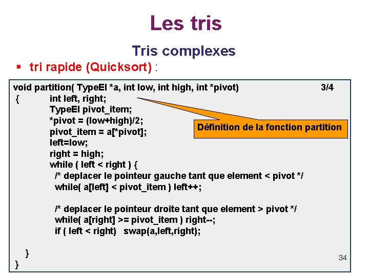 Les tris Tris complexes § tri rapide (Quicksort) : void partition( Type. El *a,