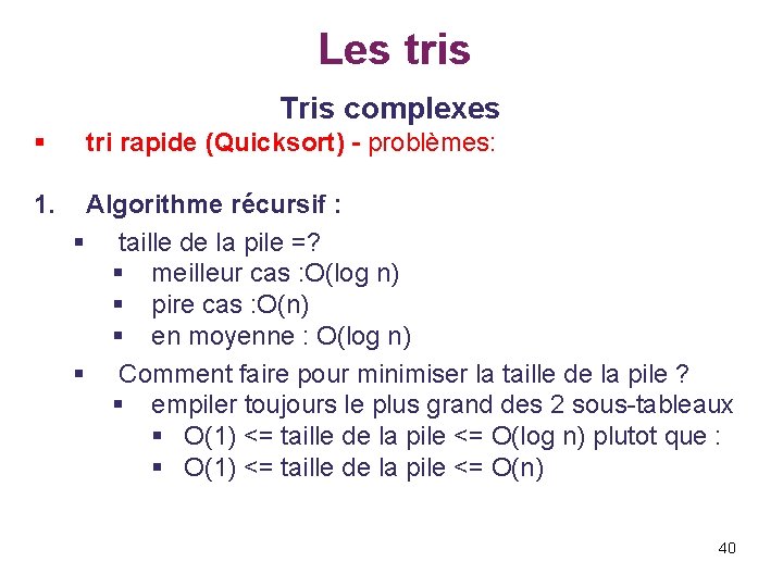 Les tris Tris complexes § 1. tri rapide (Quicksort) - problèmes: Algorithme récursif :