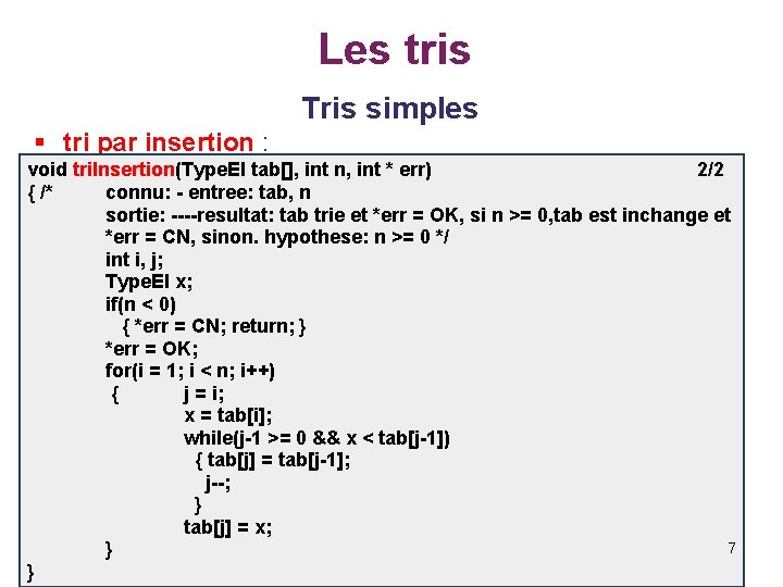 Les tris Tris simples § tri par insertion : void tri. Insertion(Type. El tab[],