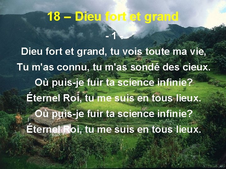 18 – Dieu fort et grand -1 Dieu fort et grand, tu vois toute