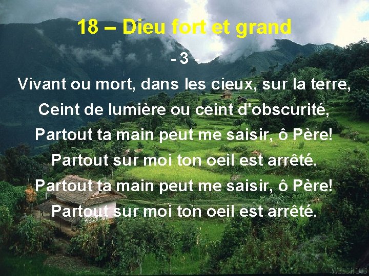 18 – Dieu fort et grand -3 Vivant ou mort, dans les cieux, sur