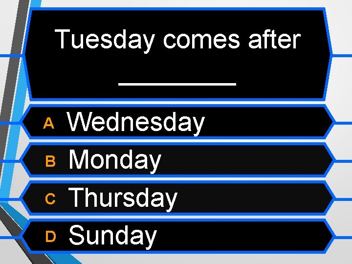 Tuesday comes after ____ A B C D Wednesday Monday Thursday Sunday 