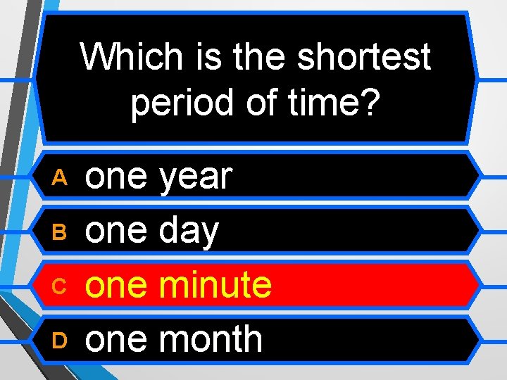 Which is the shortest period of time? A B C D one year one