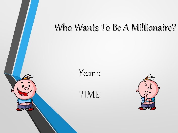 Who Wants To Be A Millionaire? Year 2 TIME 