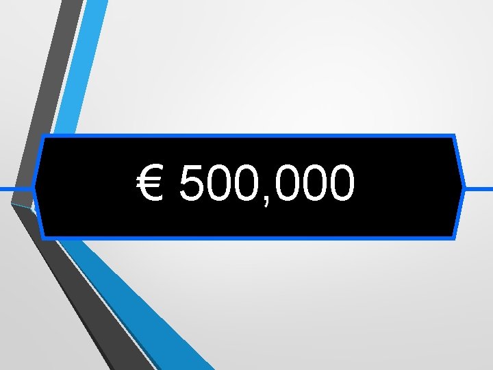 € 500, 000 