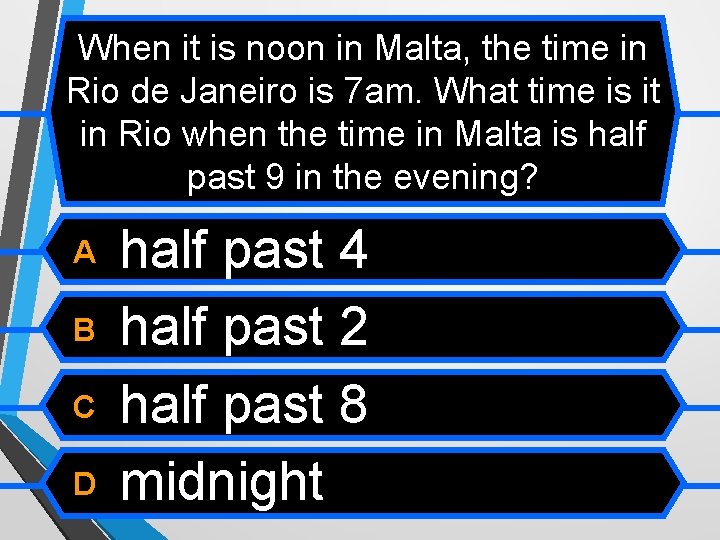 When it is noon in Malta, the time in Rio de Janeiro is 7
