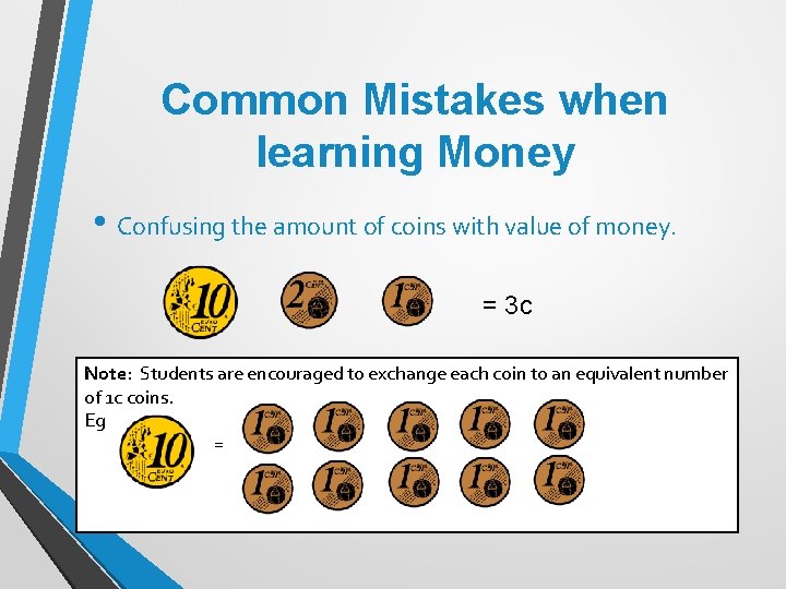Common Mistakes when learning Money • Confusing the amount of coins with value of