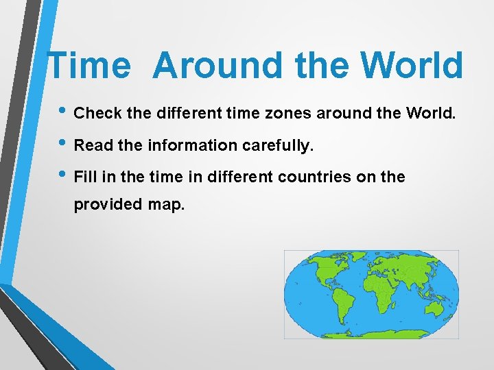 Time Around the World • Check the different time zones around the World. •