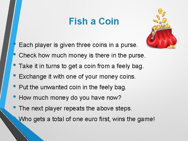 Fish a Coin • Each player is given three coins in a purse. •