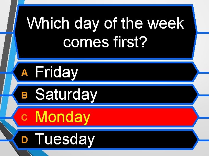 Which day of the week comes first? A B C D Friday Saturday Monday