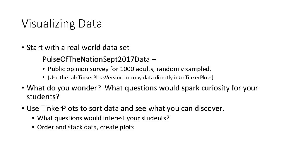 Visualizing Data • Start with a real world data set Pulse. Of. The. Nation. Visualizing Data • Start with a real world data set Pulse. Of. The. Nation.