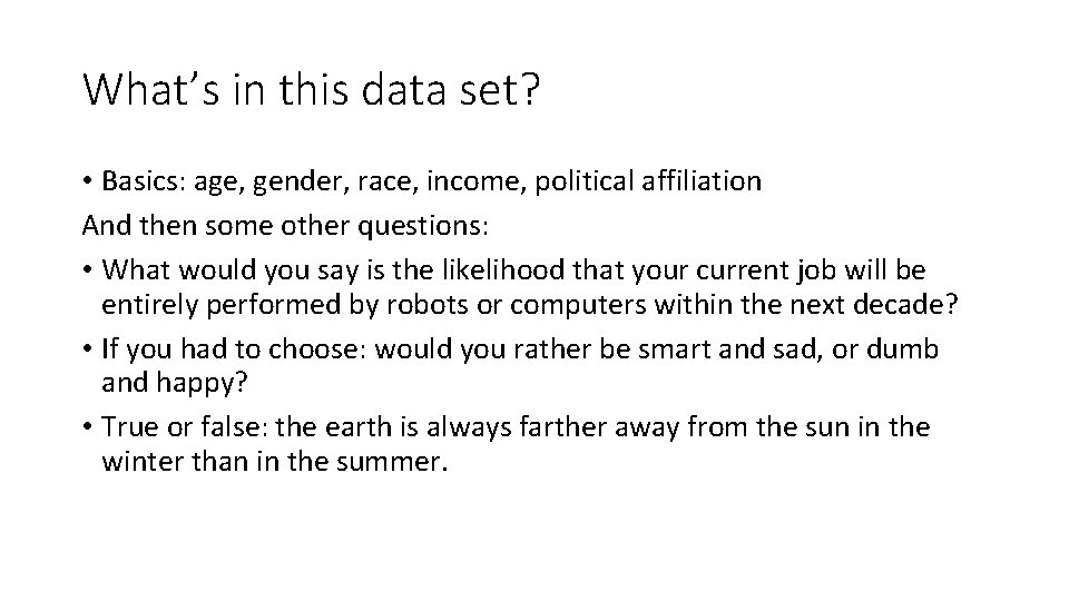 What’s in this data set? • Basics: age, gender, race, income, political affiliation And What’s in this data set? • Basics: age, gender, race, income, political affiliation And