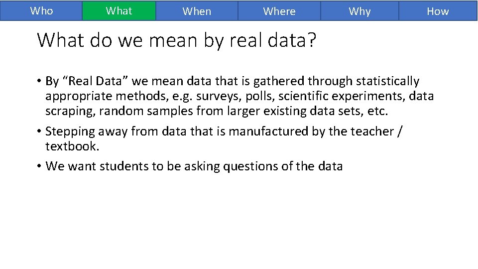 Who What When Where Why How What do we mean by real data? • Who What When Where Why How What do we mean by real data? •