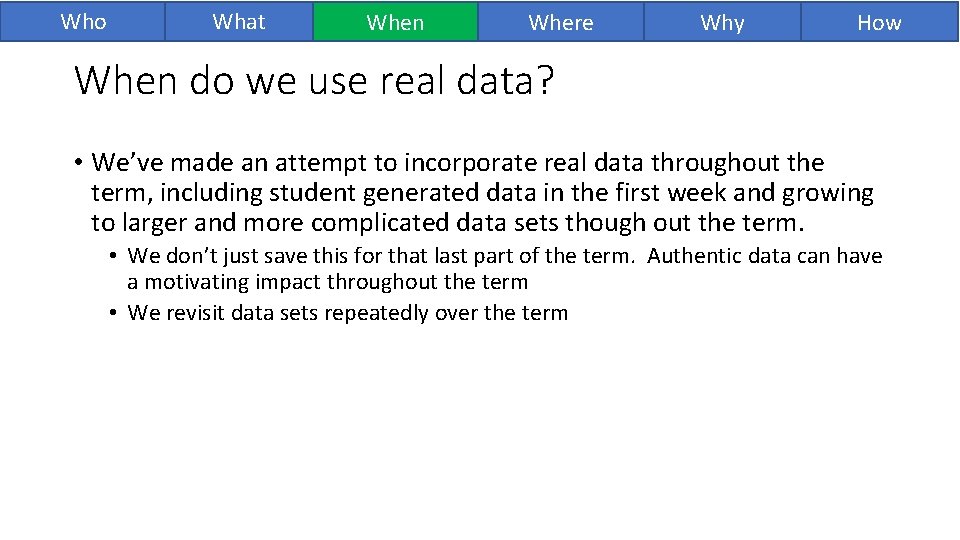 Who What When Where Why How When do we use real data? • We’ve Who What When Where Why How When do we use real data? • We’ve