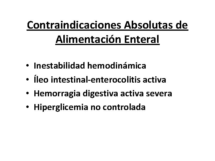 Contraindicaciones Absolutas de Alimentación Enteral • • Inestabilidad hemodinámica Íleo intestinal-enterocolitis activa Hemorragia digestiva