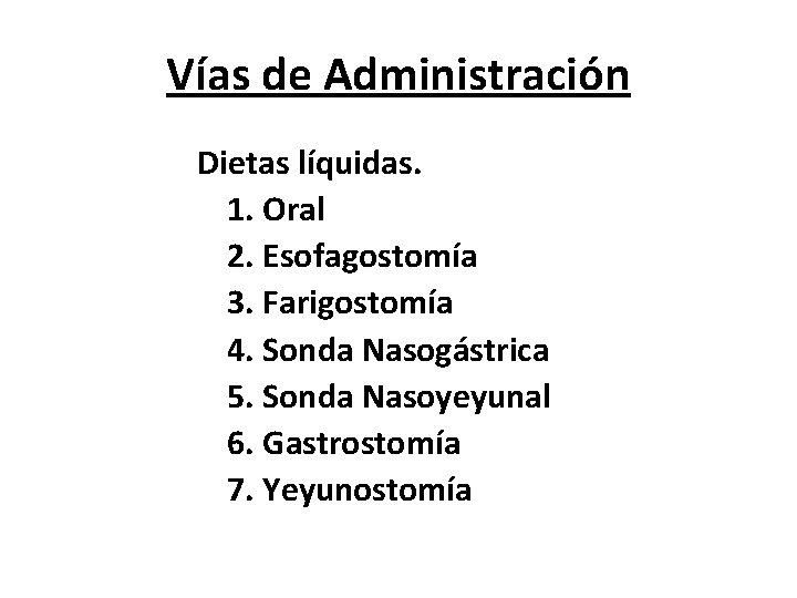 Vías de Administración Dietas líquidas. 1. Oral 2. Esofagostomía 3. Farigostomía 4. Sonda Nasogástrica