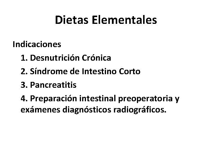 Dietas Elementales Indicaciones 1. Desnutrición Crónica 2. Síndrome de Intestino Corto 3. Pancreatitis 4.