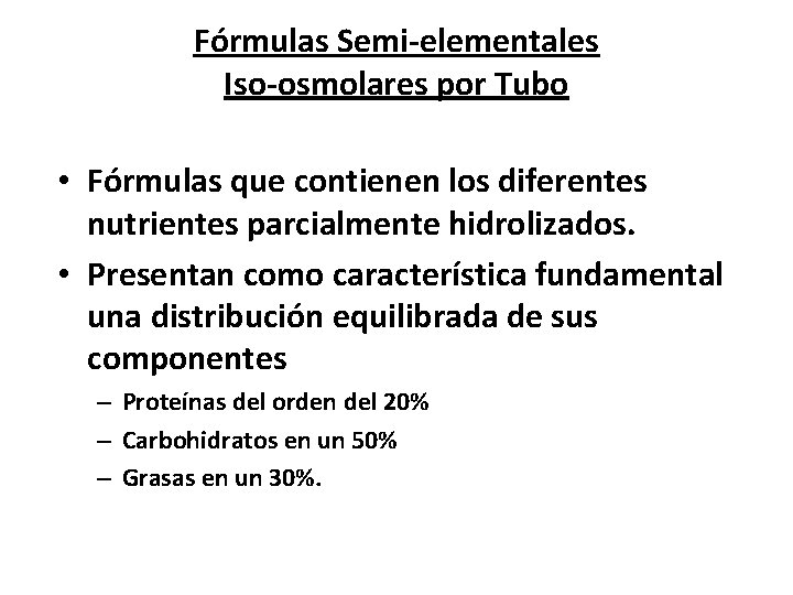 Fórmulas Semi-elementales Iso-osmolares por Tubo • Fórmulas que contienen los diferentes nutrientes parcialmente hidrolizados.