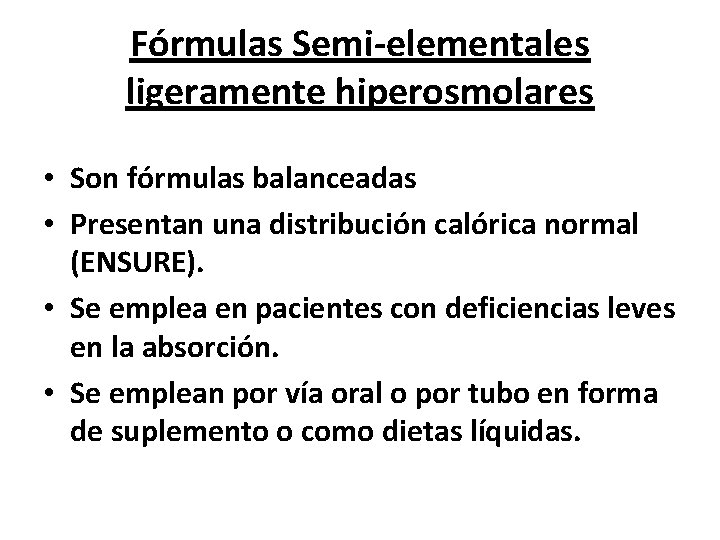 Fórmulas Semi-elementales ligeramente hiperosmolares • Son fórmulas balanceadas • Presentan una distribución calórica normal