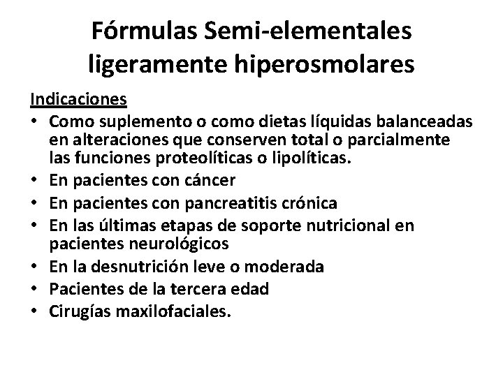 Fórmulas Semi-elementales ligeramente hiperosmolares Indicaciones • Como suplemento o como dietas líquidas balanceadas en