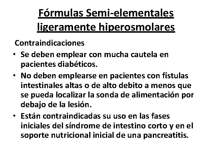 Fórmulas Semi-elementales ligeramente hiperosmolares Contraindicaciones • Se deben emplear con mucha cautela en pacientes